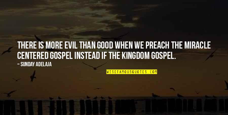 Good Preach Quotes By Sunday Adelaja: There is more evil than good when we