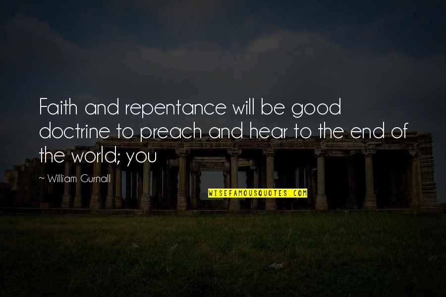 Good Preach Quotes By William Gurnall: Faith and repentance will be good doctrine to
