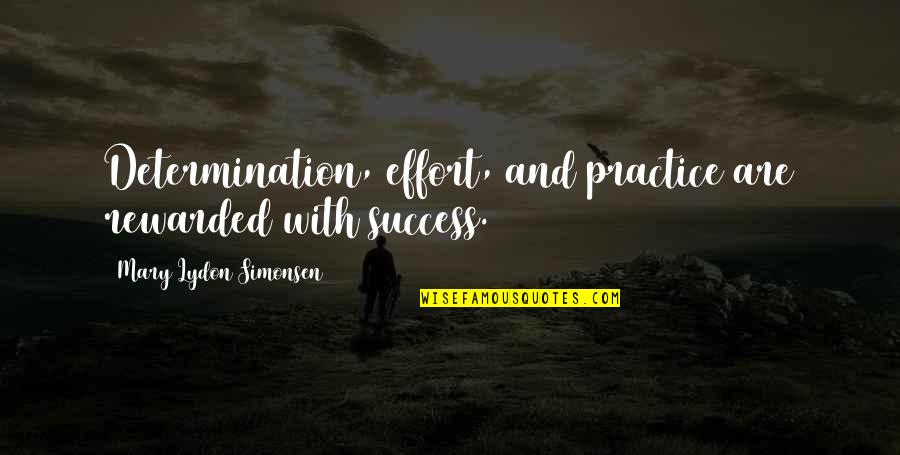 Good Preacher Quotes By Mary Lydon Simonsen: Determination, effort, and practice are rewarded with success.