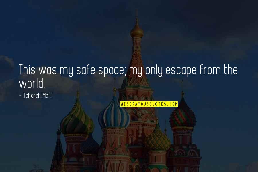 Good Preacher Quotes By Tahereh Mafi: This was my safe space; my only escape