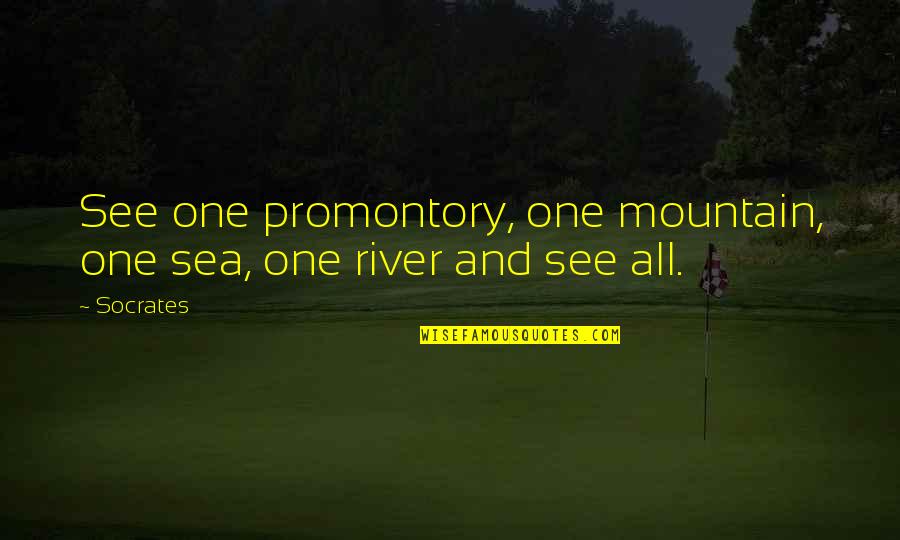 Good Precept Quotes By Socrates: See one promontory, one mountain, one sea, one