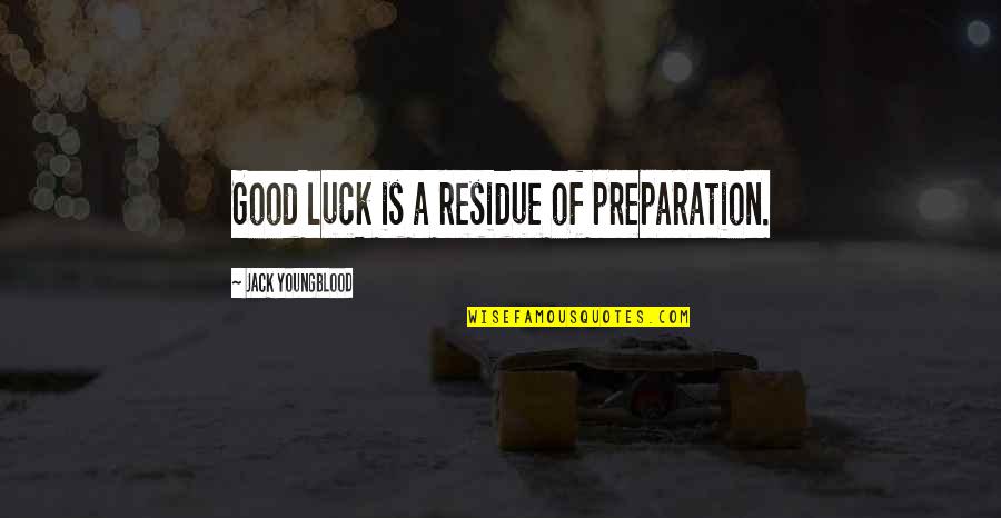Good Preparation Quotes By Jack Youngblood: Good luck is a residue of preparation.