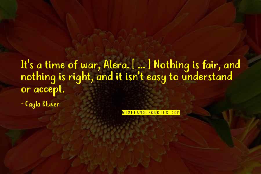 Good Presidents Quotes By Cayla Kluver: It's a time of war, Alera. [ ...