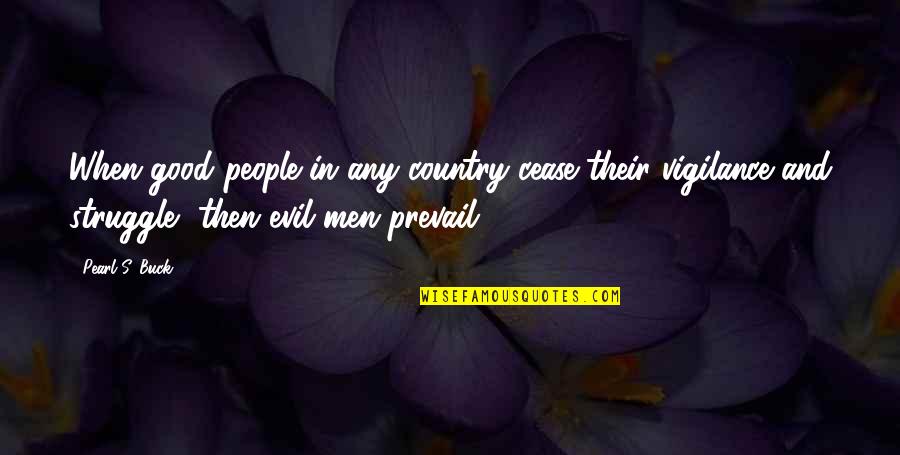 Good Prevail Quotes By Pearl S. Buck: When good people in any country cease their Good Prevail Quotes By Pearl S. Buck: When good people in any country cease their