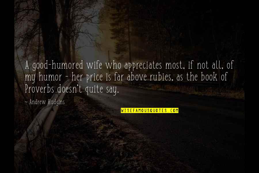 Good Price Quotes By Andrew Hudgins: A good-humored wife who appreciates most, if not