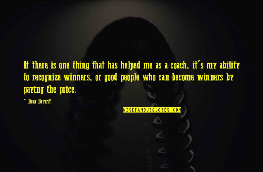 Good Price Quotes By Bear Bryant: If there is one thing that has helped