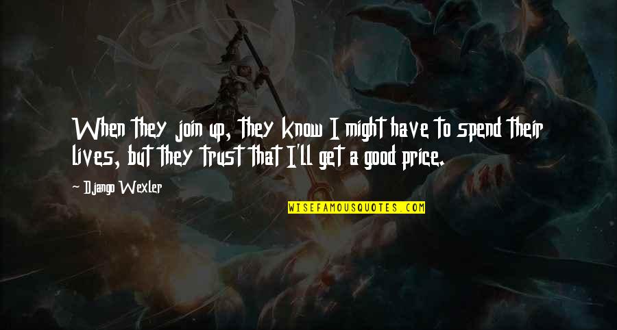 Good Price Quotes By Django Wexler: When they join up, they know I might
