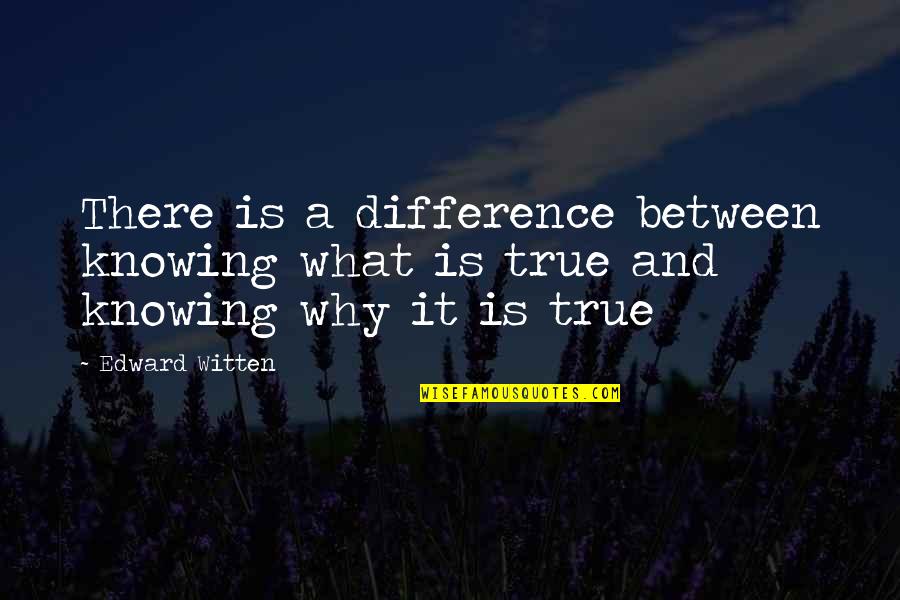 Good Pricks Quotes By Edward Witten: There is a difference between knowing what is