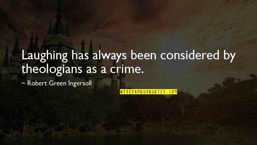 Good Pride Month Quotes By Robert Green Ingersoll: Laughing has always been considered by theologians as Good Pride Month Quotes By Robert Green Ingersoll: Laughing has always been considered by theologians as