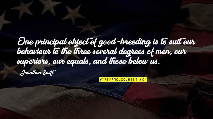 Good Principal Quotes By Jonathan Swift: One principal object of good-breeding is to suit Good Principal Quotes By Jonathan Swift: One principal object of good-breeding is to suit