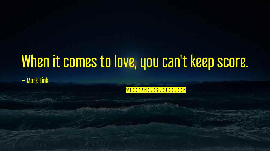 Good Prisoners Quotes By Mark Link: When it comes to love, you can't keep