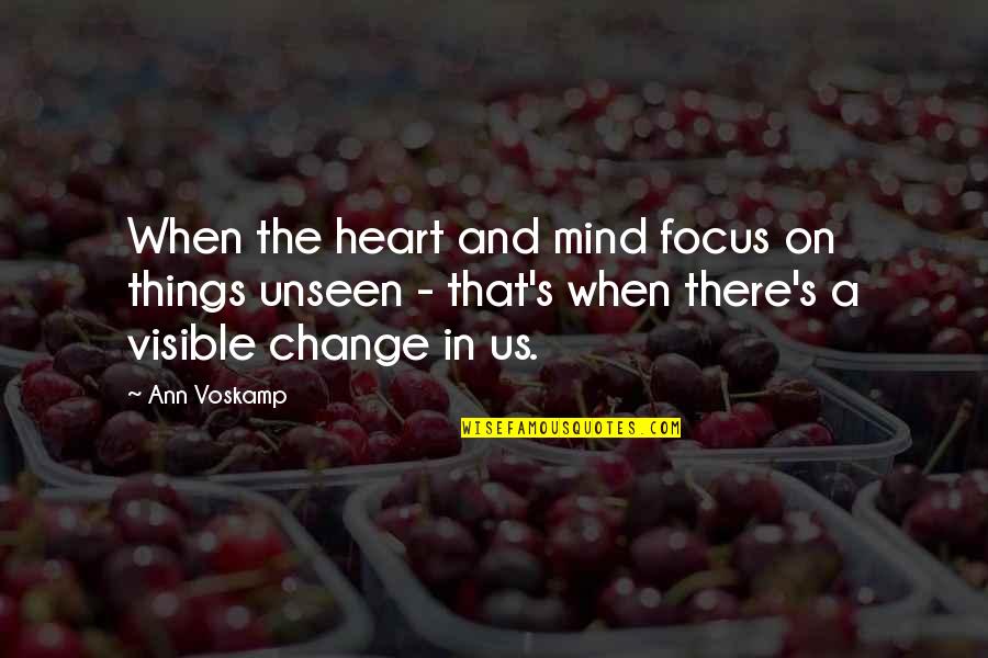 Good Product Design Quotes By Ann Voskamp: When the heart and mind focus on things