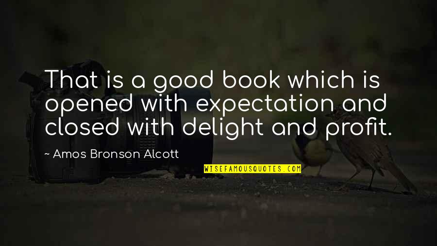 Good Profit Quotes By Amos Bronson Alcott: That is a good book which is opened