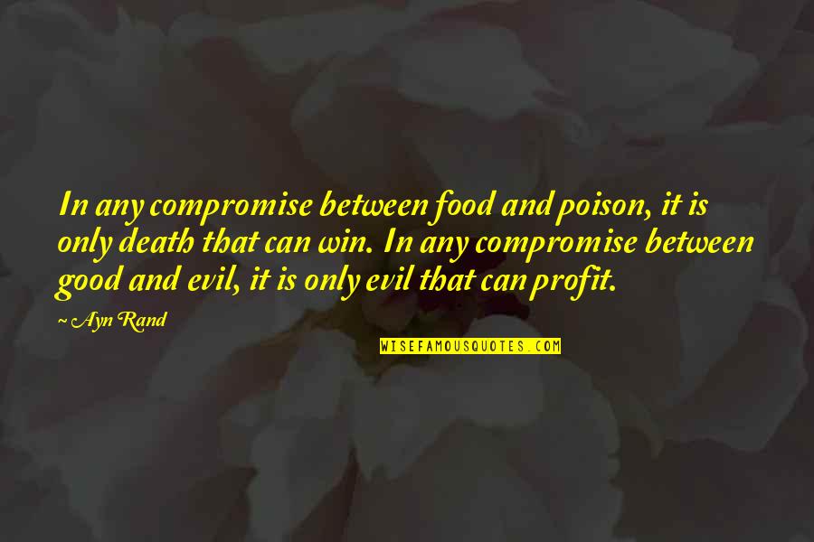 Good Profit Quotes By Ayn Rand: In any compromise between food and poison, it