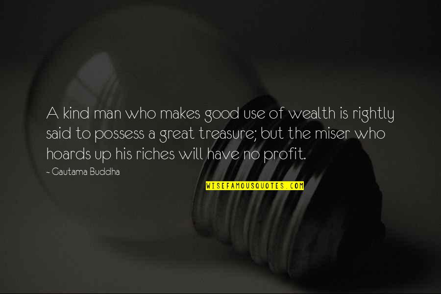 Good Profit Quotes By Gautama Buddha: A kind man who makes good use of