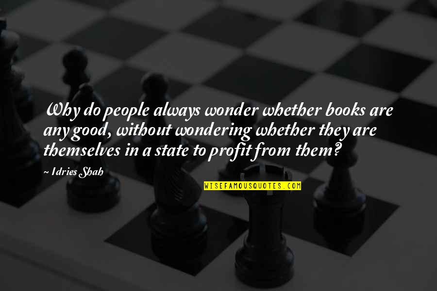 Good Profit Quotes By Idries Shah: Why do people always wonder whether books are