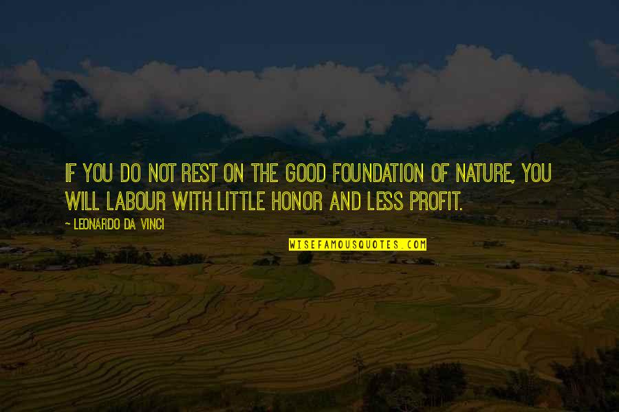 Good Profit Quotes By Leonardo Da Vinci: If you do not rest on the good