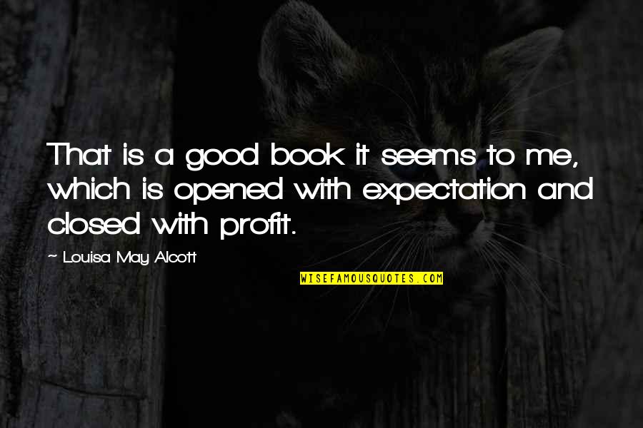 Good Profit Quotes By Louisa May Alcott: That is a good book it seems to