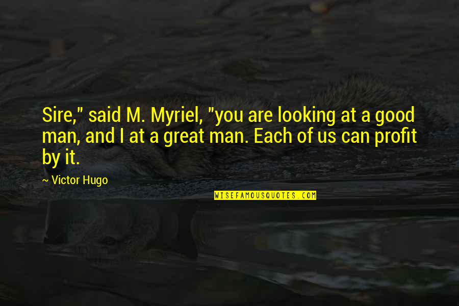 Good Profit Quotes By Victor Hugo: Sire," said M. Myriel, "you are looking at