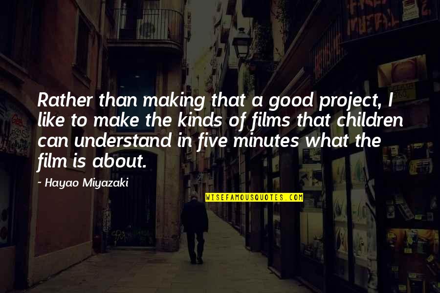 Good Project Quotes By Hayao Miyazaki: Rather than making that a good project, I