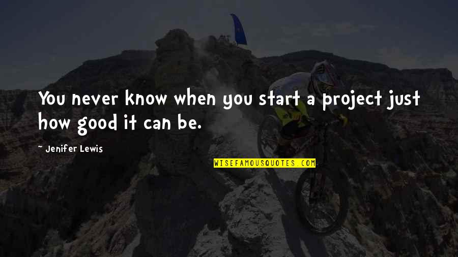 Good Project Quotes By Jenifer Lewis: You never know when you start a project
