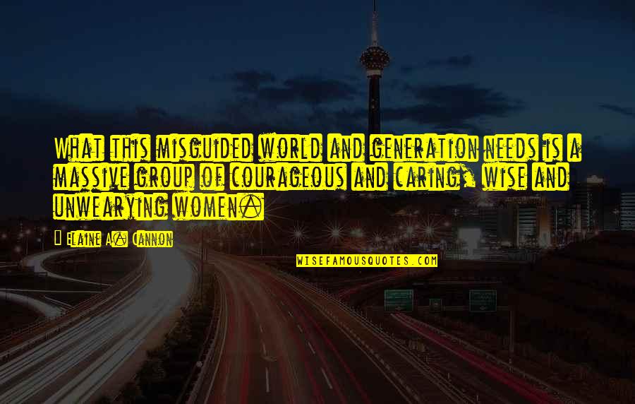 Good Pronunciation Quotes By Elaine A. Cannon: What this misguided world and generation needs is