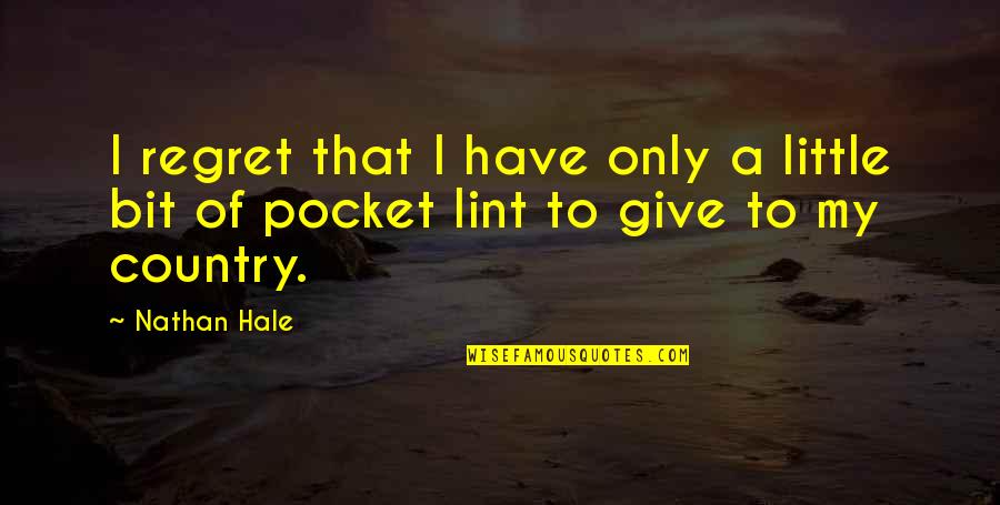 Good Pronunciation Quotes By Nathan Hale: I regret that I have only a little