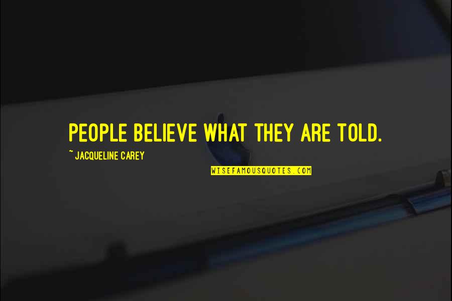 Good Propose Quotes By Jacqueline Carey: People believe what they are told.