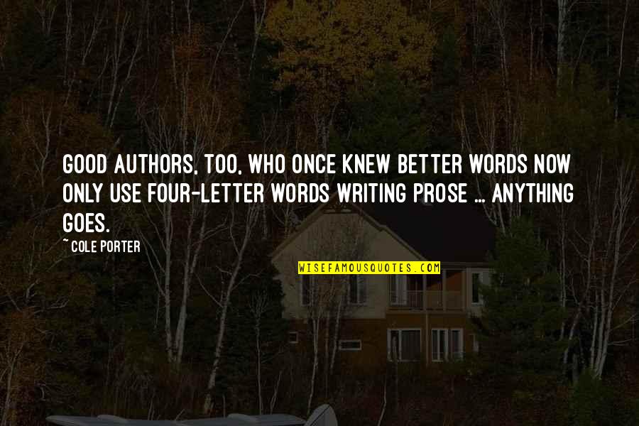 Good Prose Quotes By Cole Porter: Good authors, too, who once knew better words