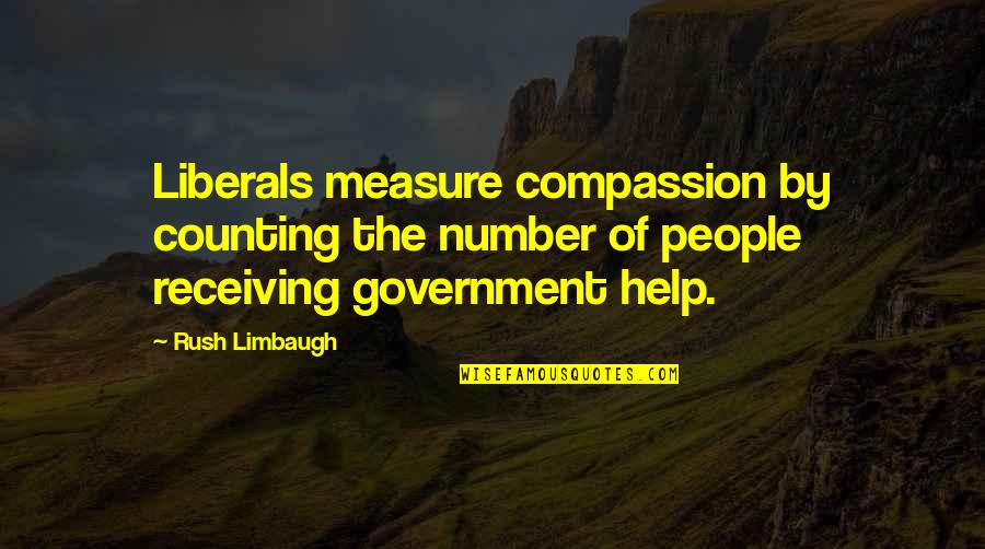 Good Prose Quotes By Rush Limbaugh: Liberals measure compassion by counting the number of