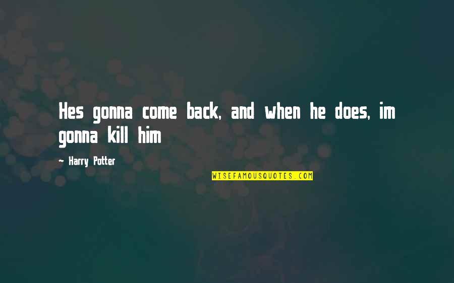 Good Prostitute Quotes By Harry Potter: Hes gonna come back, and when he does,