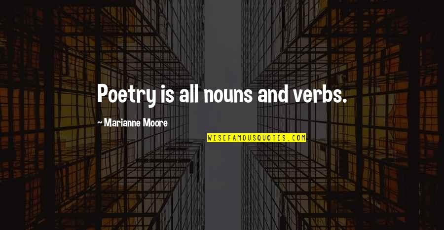 Good Provocative Quotes By Marianne Moore: Poetry is all nouns and verbs.