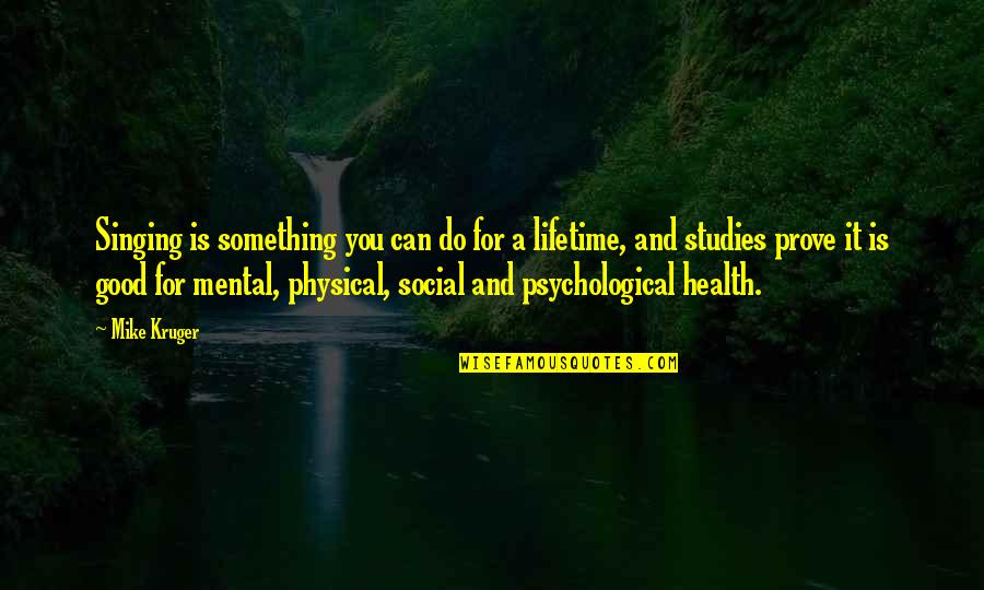Good Psychological Quotes By Mike Kruger: Singing is something you can do for a