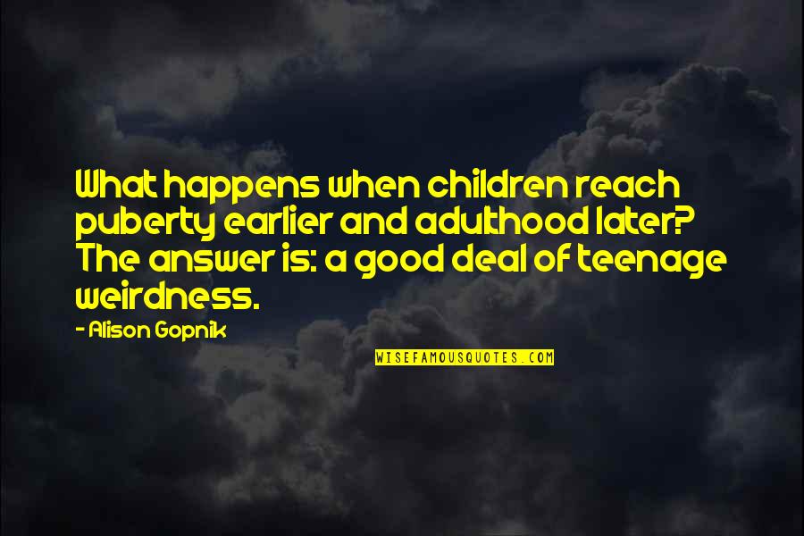 Good Puberty Quotes By Alison Gopnik: What happens when children reach puberty earlier and Good Puberty Quotes By Alison Gopnik: What happens when children reach puberty earlier and
