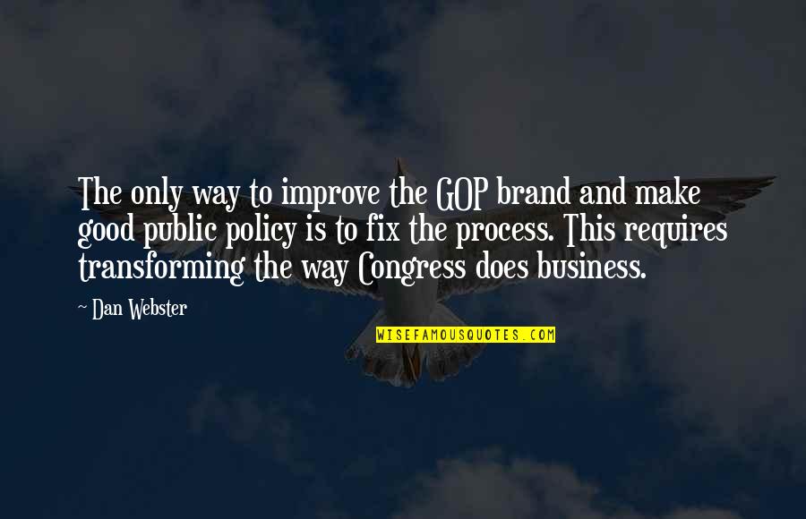 Good Public Policy Quotes By Dan Webster: The only way to improve the GOP brand