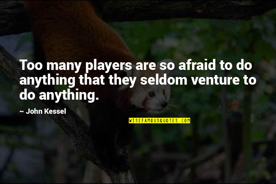 Good Pum Pum Quotes By John Kessel: Too many players are so afraid to do Good Pum Pum Quotes By John Kessel: Too many players are so afraid to do