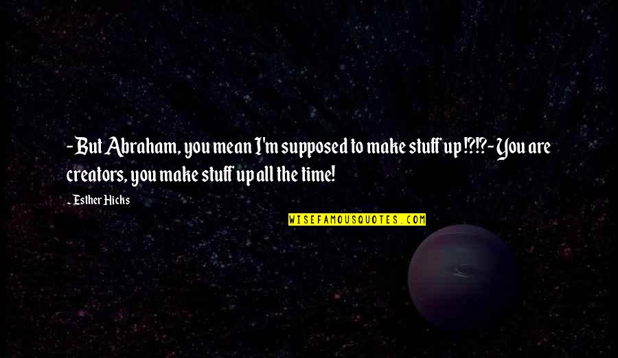 Good Punchline Quotes By Esther Hicks: - But Abraham, you mean I'm supposed to