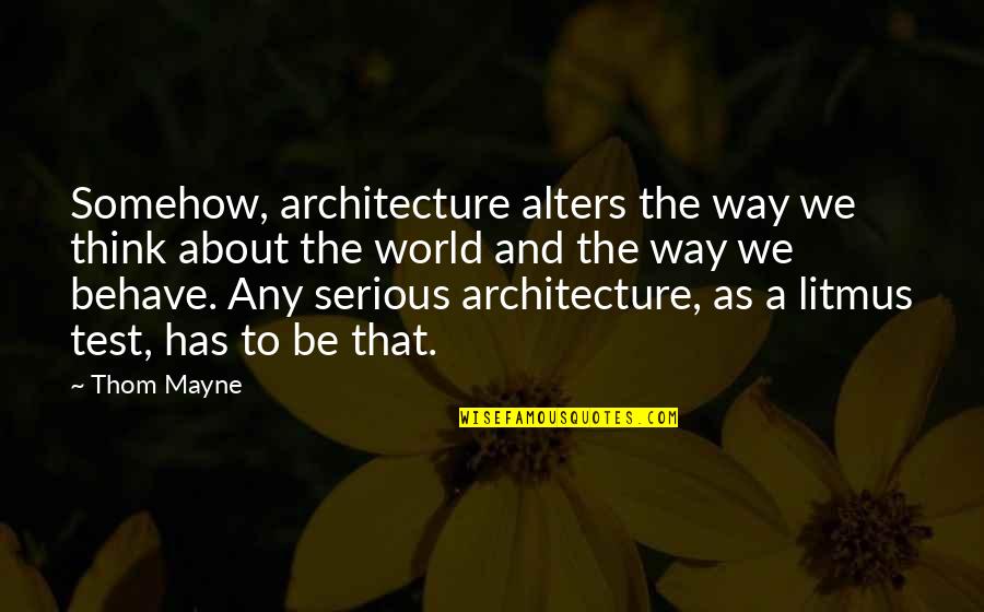 Good Punchlines Quotes By Thom Mayne: Somehow, architecture alters the way we think about