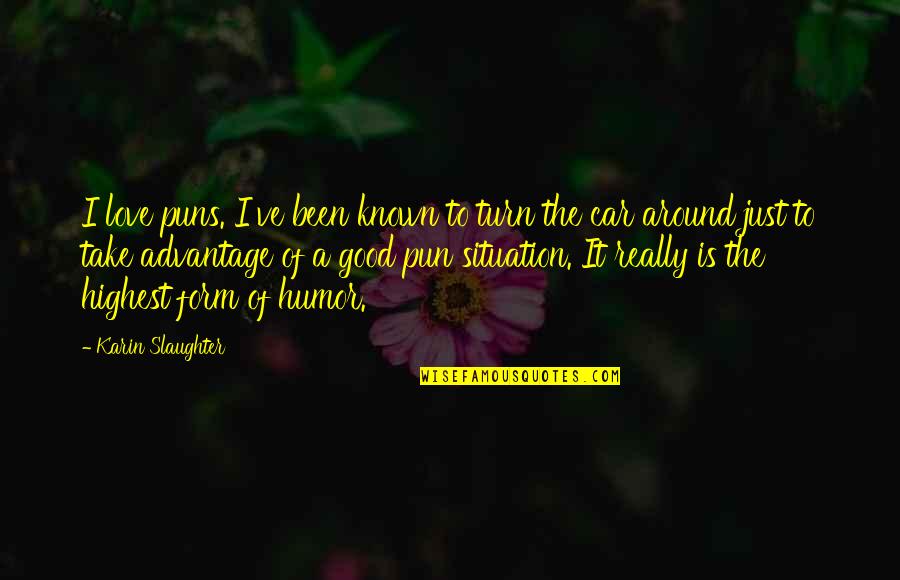 Good Puns Quotes By Karin Slaughter: I love puns. I've been known to turn