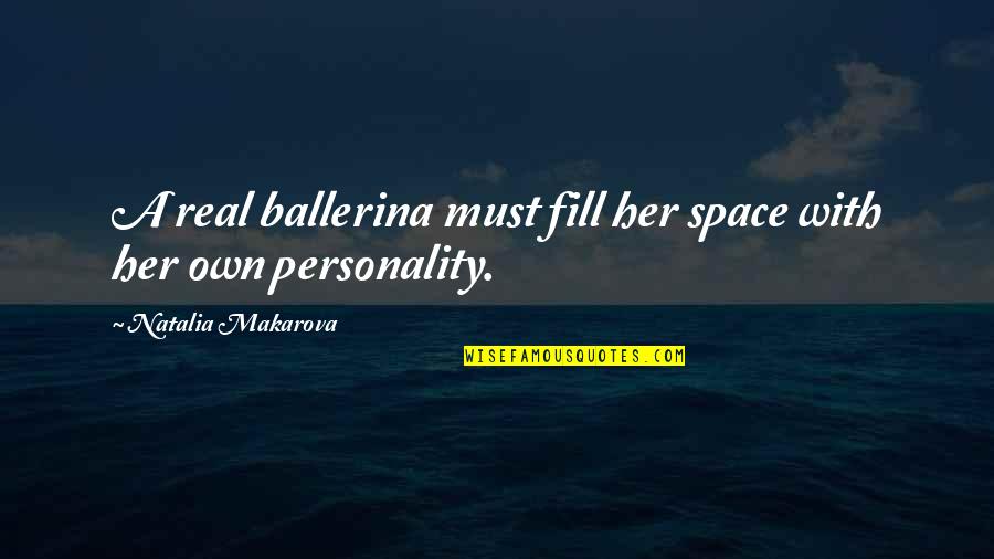 Good Puns Quotes By Natalia Makarova: A real ballerina must fill her space with