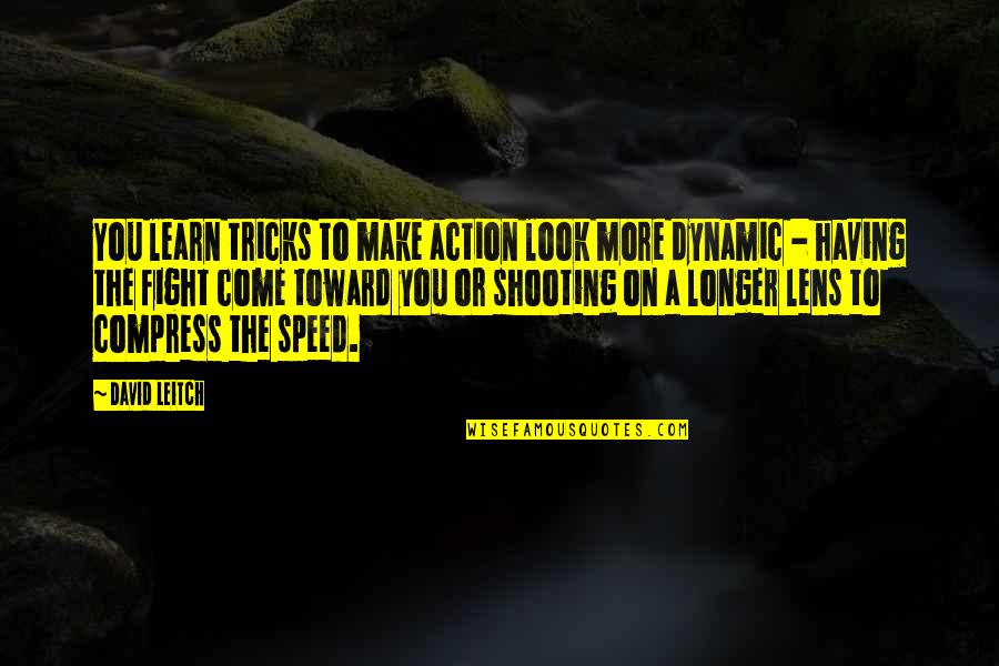 Good Put Down Quotes By David Leitch: You learn tricks to make action look more