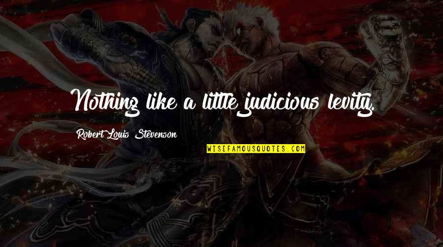 Good Qualities In A Woman Quotes By Robert Louis Stevenson: Nothing like a little judicious levity.