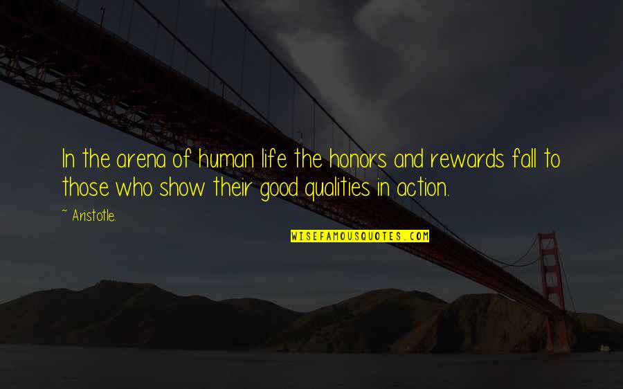 Good Qualities Quotes By Aristotle.: In the arena of human life the honors