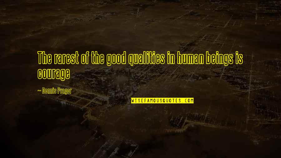 Good Qualities Quotes By Dennis Prager: The rarest of the good qualities in human Good Qualities Quotes By Dennis Prager: The rarest of the good qualities in human