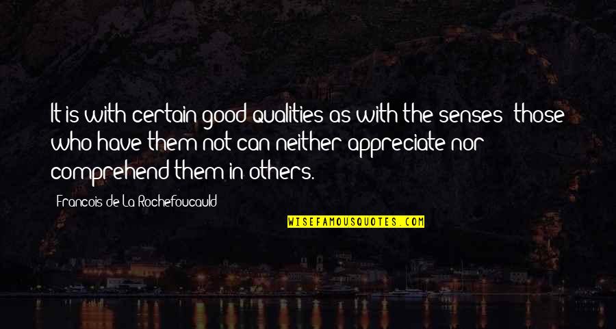 Good Qualities Quotes By Francois De La Rochefoucauld: It is with certain good qualities as with