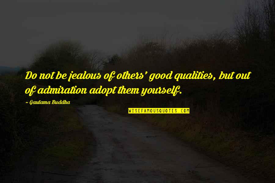 Good Qualities Quotes By Gautama Buddha: Do not be jealous of others' good qualities,