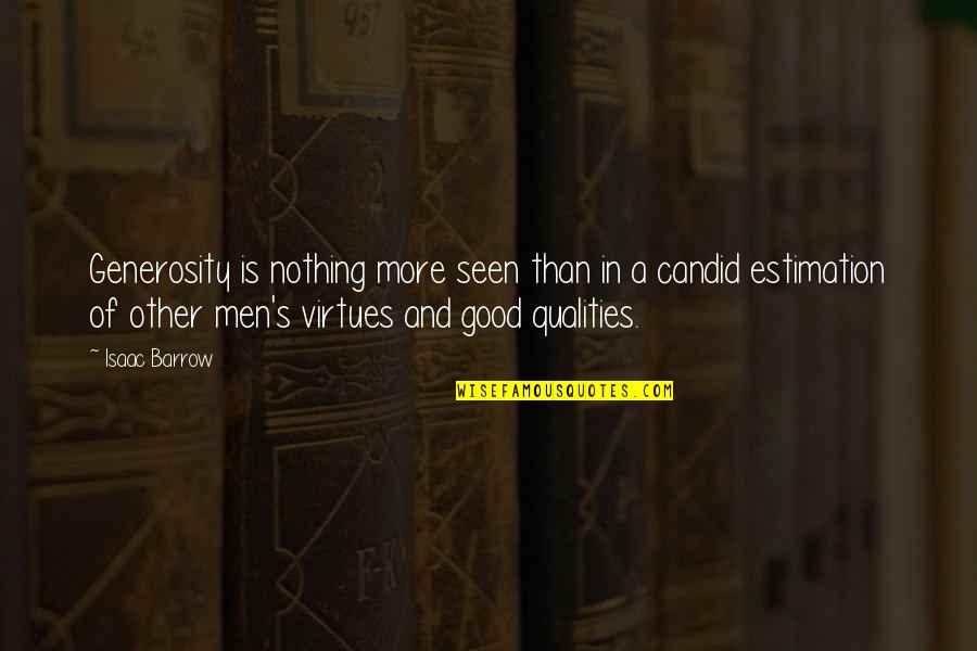 Good Qualities Quotes By Isaac Barrow: Generosity is nothing more seen than in a