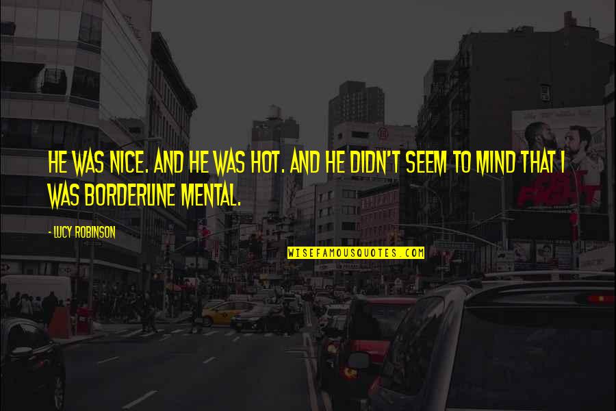 Good Qualities Quotes By Lucy Robinson: He was nice. And he was hot. And Good Qualities Quotes By Lucy Robinson: He was nice. And he was hot. And