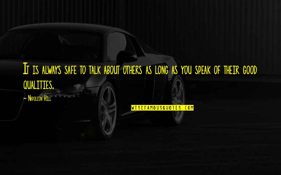 Good Qualities Quotes By Napoleon Hill: It is always safe to talk about others Good Qualities Quotes By Napoleon Hill: It is always safe to talk about others