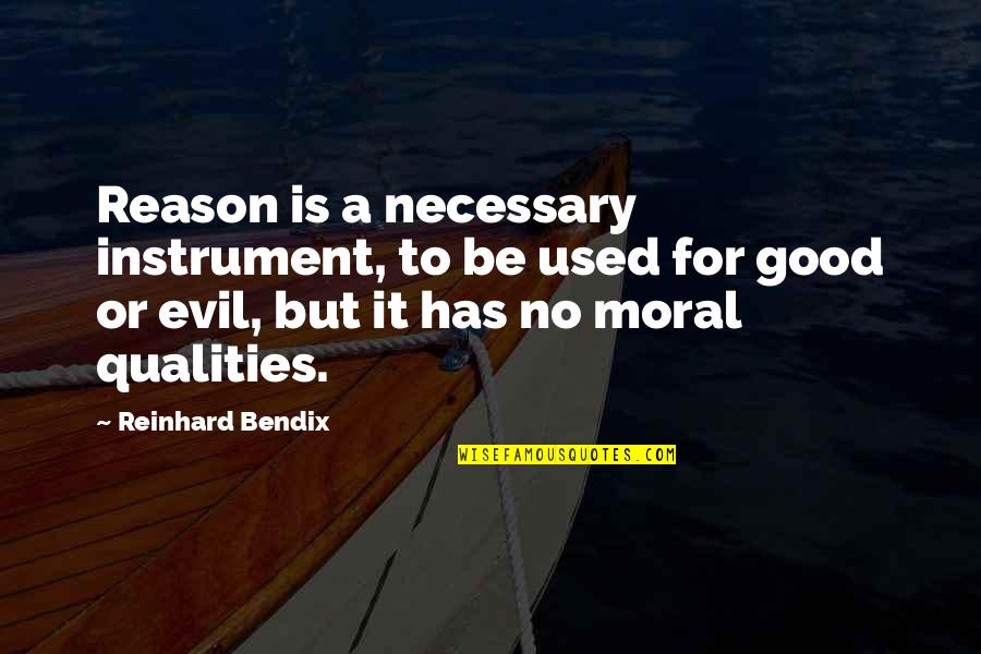 Good Qualities Quotes By Reinhard Bendix: Reason is a necessary instrument, to be used